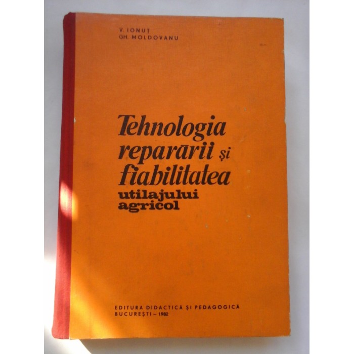 TEHNOLOGIA  REPARARII  SI  FIABILITATEA  UTILAJULUI  AGRICOL - V. IONUT   GH. MOLDOVANU